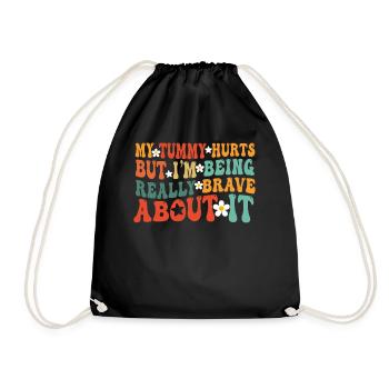 My Tummy Hurts But I'm Being Really - Drawstring Bag - black - Front