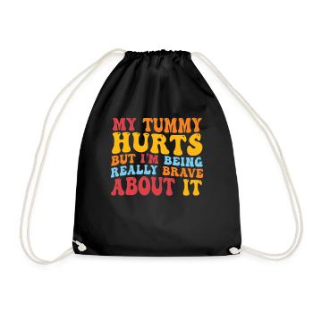 My Tummy Hurts But I'm Being Really - Drawstring Bag - black - Front
