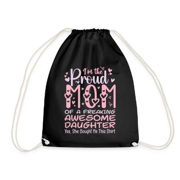 I'm A Proud Mom Of A Freaking Awesome Daughter - Drawstring Bag - black - Front
