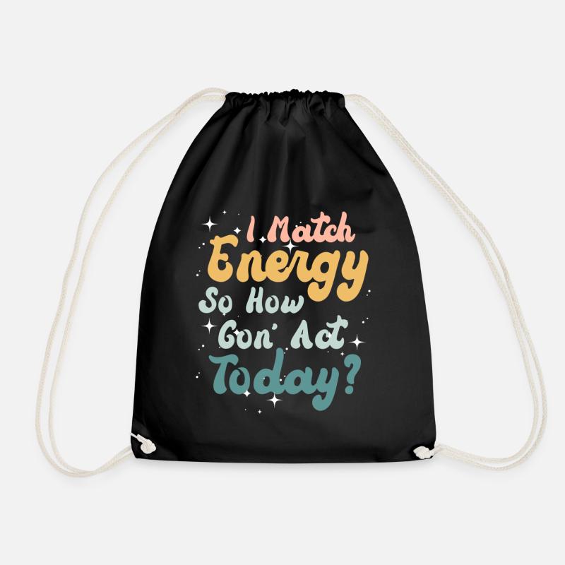I Match Energy So How We Gon' Act Today - Turnbeutel - Schwarz