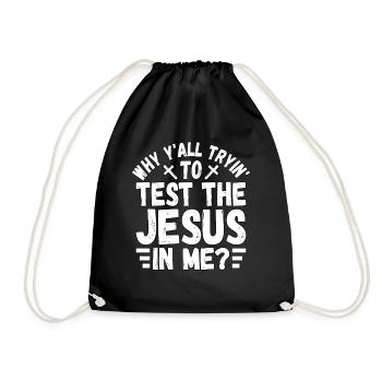 Why y'all tryin to test the Jesus in me? - Drawstring Bag - black - Front