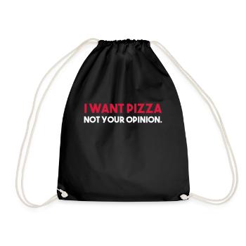 I want PIZZA - not your opinion. - Turnbeutel - Schwarz - Vorne