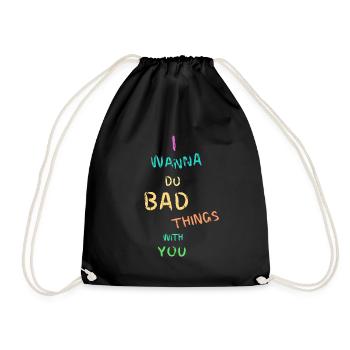 I wanna do bad things with you - Turnbeutel - Schwarz - Vorne