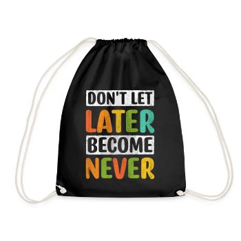 Don't Let Later Become Never Motivation - Drawstring Bag - black - Front