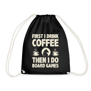First I Drink Coffee Then I Do Board Games Coffee - Drawstring Bag - black - Front