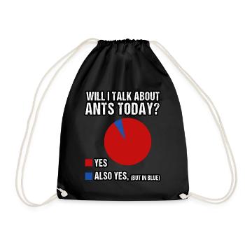 Will I talk about Ants today? - Turnbeutel - Schwarz - Vorne