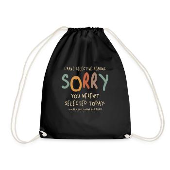 I Have Selective Hearing, You Weren't Selected - Drawstring Bag - black - Front