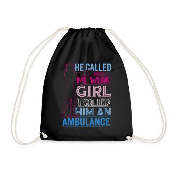 He called me weak Girl I called him an ambulance - Drawstring Bag - black - Front