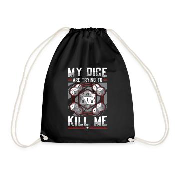 My dice are trying to kill me - Drawstring Bag - black - Front