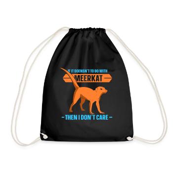 If it doensn't to do with meerkat then i dont care - Turnbeutel - Schwarz - Vorne