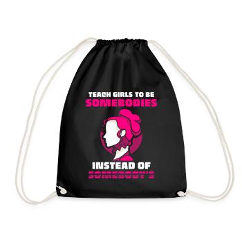 Teach girls to be somebodies instead of somebody's - Turnbeutel - Schwarz - Vorne