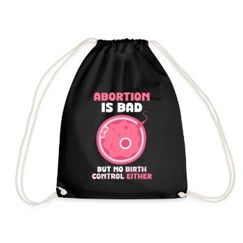 abortion is bad but no birth control either - Turnbeutel - Schwarz - Vorne