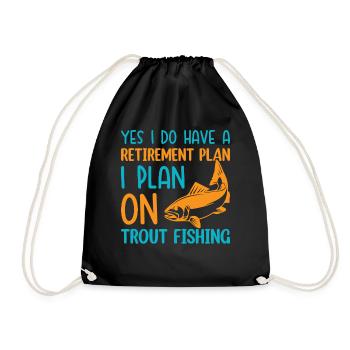 have a retirement plan i plan on Trout Fishing - Turnbeutel - Schwarz - Vorne