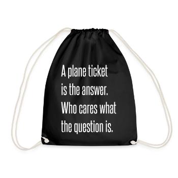 A plane ticket is the answer. - Drawstring Bag - black - Front