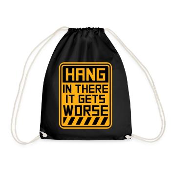 Hang In There It Gets Worse Funny Fun Saying - Drawstring Bag - black - Front