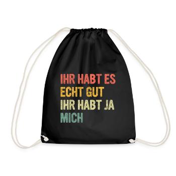 Ihr habt es echt gut Ihr habt ja mich - Turnbeutel - Schwarz - Vorne