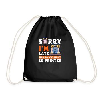 3D Printer Accessories Sorry I'm Late, Had To Watc - Drawstring Bag - black - Front