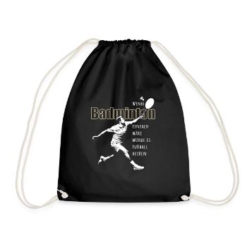 Wenn Badminton einfach wär würde es Fußball heißen - Turnbeutel - Schwarz - Vorne