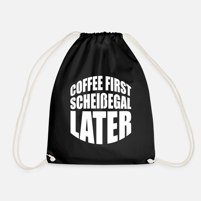 Coffee First scheißegal later. Lustiges Geschenk - Turnbeutel - Schwarz