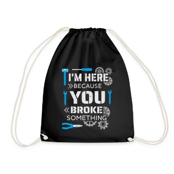 I'm here because you broke something - Drawstring Bag - black - Front