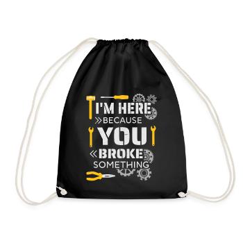 I'm here because you broke something - Drawstring Bag - black - Front