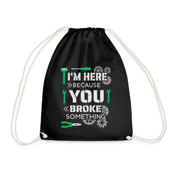 I'm here because you broke something - Drawstring Bag - black - Front
