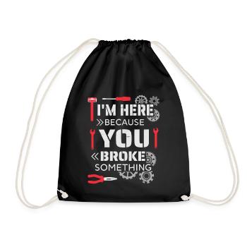 I'm here because you broke something - Drawstring Bag - black - Front