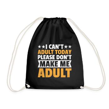 I Can't Adult Today Please Don't Make Me Adult - Drawstring Bag - black - Front