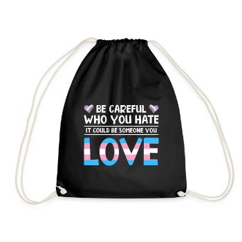 Be Careful Who You Hate It Could Be Someone You Lo - Turnbeutel - Schwarz - Vorne