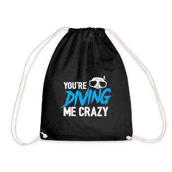 You're Diving Me Crazy Scuba Diving Diver Snorkeli - Turnbeutel - Schwarz - Vorne