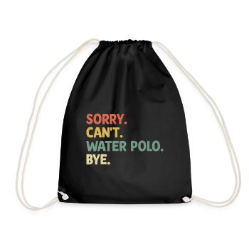 Sorry Can't Water Polo Bye Aquatic Polo Spieler - Turnbeutel - Schwarz - Vorne