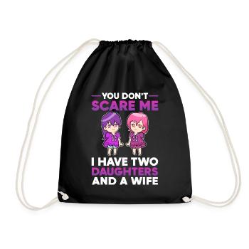 You Don't Scare Me I Have two Daughters and wife - Drawstring Bag - black - Front