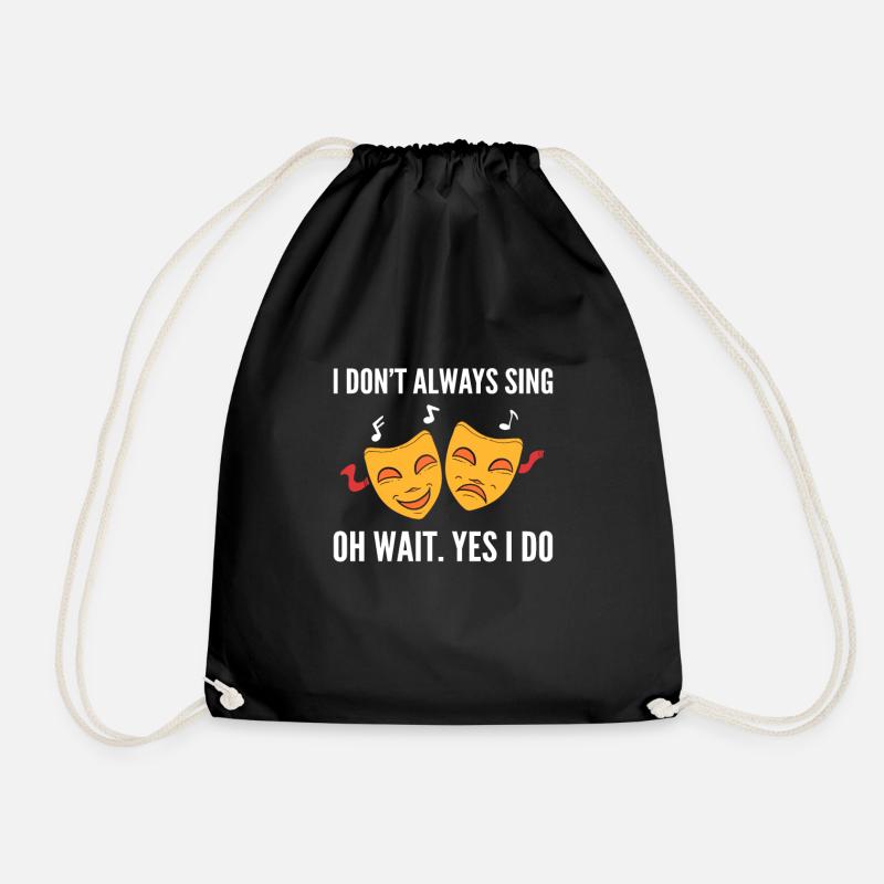 I Don't Always Sing Broadway Musical Theatre - Drawstring Bag - black