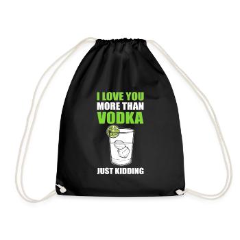 I Love You More Than Vodka Just Kidding Wodka - Turnbeutel - Schwarz - Vorne