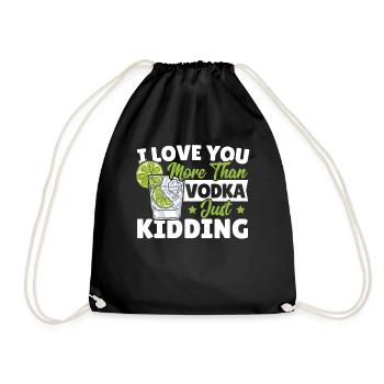 I Love You More Than Vodka Just Kidding Wodka - Turnbeutel - Schwarz - Vorne