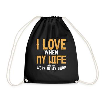I Love When My Wife Let's Me Work In My Shop - Drawstring Bag - black - Front