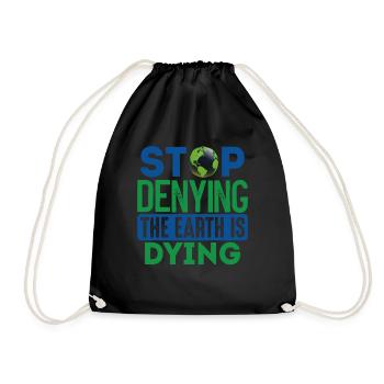 Stop Denying The Earth Is Dying Earth Protection - Drawstring Bag - black - Front