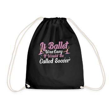 If Ballet Was Easy It Would Be Called Soccer - Drawstring Bag - black - Front