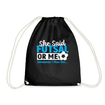 She Said Futsal Or Me Sometimes I Miss Her Indoor - Drawstring Bag - black - Front