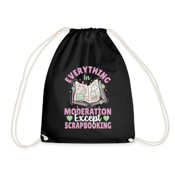 Everything In Moderation Except Scrapbooking - Drawstring Bag - black - Front
