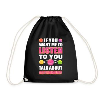 If You Want Me To Listen To You Talk About - Drawstring Bag - black - Front