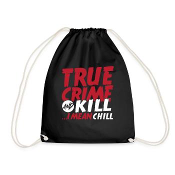 True Crime And Kill ...I Mean Chill True Crime - Turnbeutel - Schwarz - Vorne
