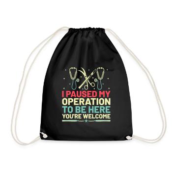 I Paused My Operation To Be Here You're Welcome Su - Drawstring Bag - black - Front