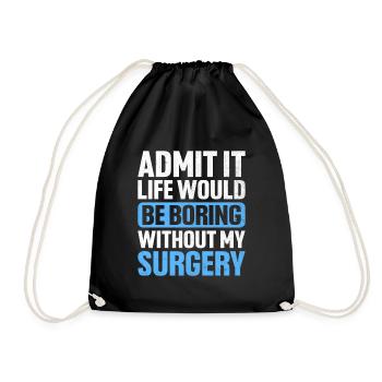 Admit It Life Would Be Boring Without My Surgery S - Drawstring Bag - black - Front