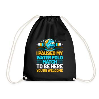 I Paused My Water Polo Match To Be Here You're Wel - Drawstring Bag - black - Front