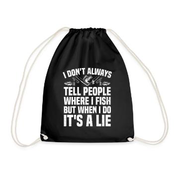 I Don't Always Tell People Where I Fish Fishing An - Drawstring Bag - black - Front