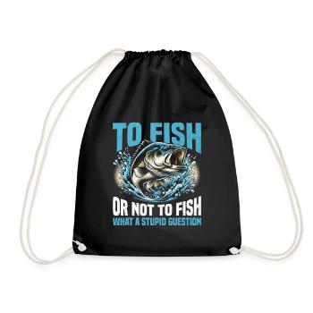 To Fish Or Not To Fish What A Stupid Question Fish - Drawstring Bag - black - Front