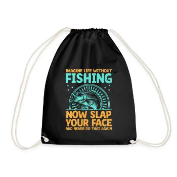 Imagine Life Without Fishing Now Slap Your Face Fi - Drawstring Bag - black - Front