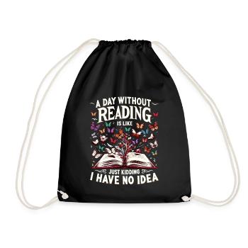 A Day Without Reading Is Like Just Kidding I Have - Drawstring Bag - black - Front