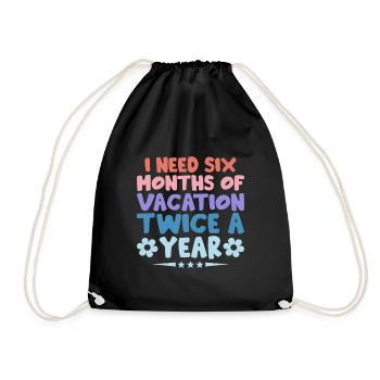I Need Six Months Of Vacation Twice A Year Sarcasm - Drawstring Bag - black - Front